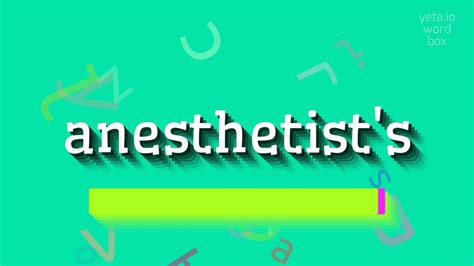 how to say anesthetist.